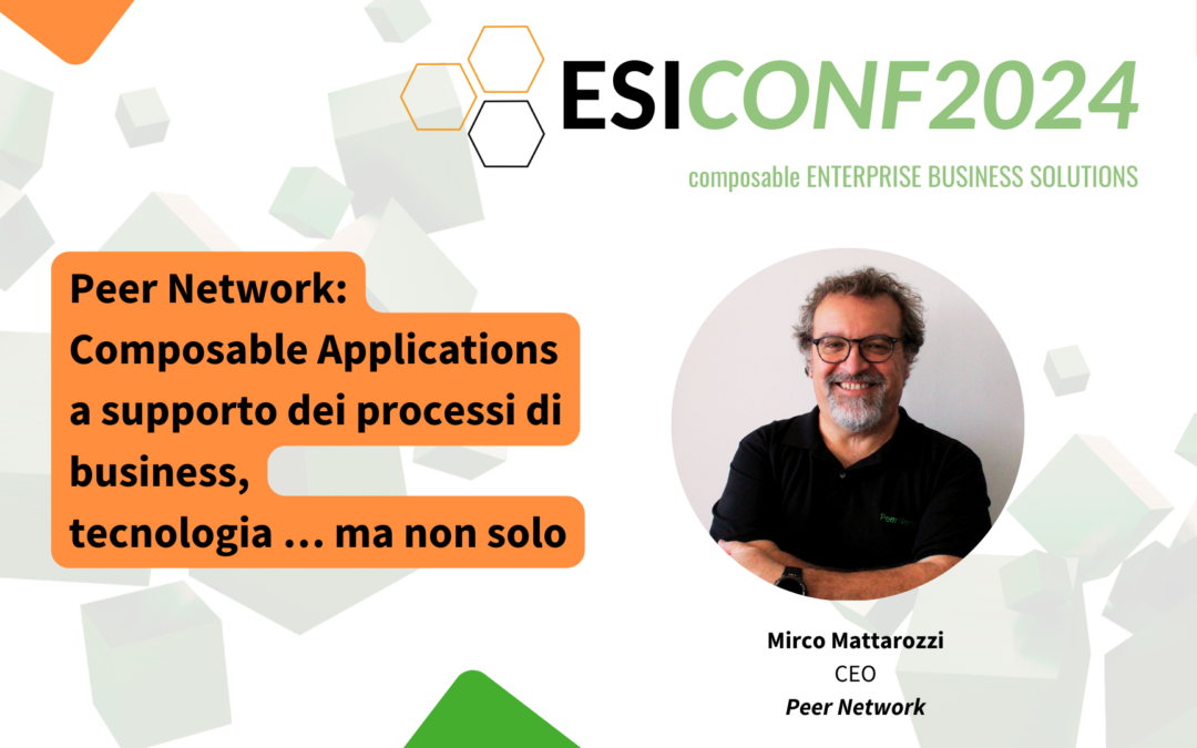 ESICONF2024: “La composable architecture di Peer Network a supporto dei processi di Business: tecnologia, ma non solo”
